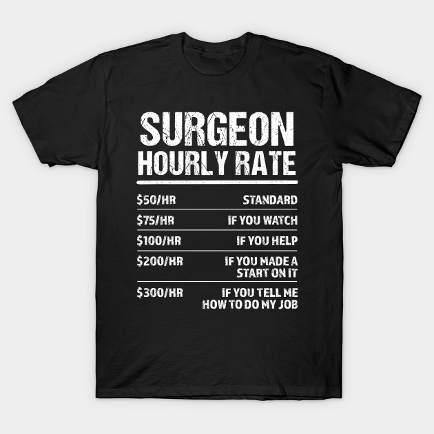 surgeon-hourly-rate-funny-birthday-gift-surgeon-t-shirt-teepublic